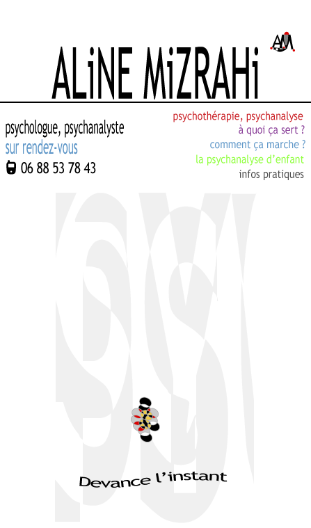 Aline Mizrahi psychologue psychanalyste � Gentilly sur rendez vous 01 49 69 90 97 devance l'instant